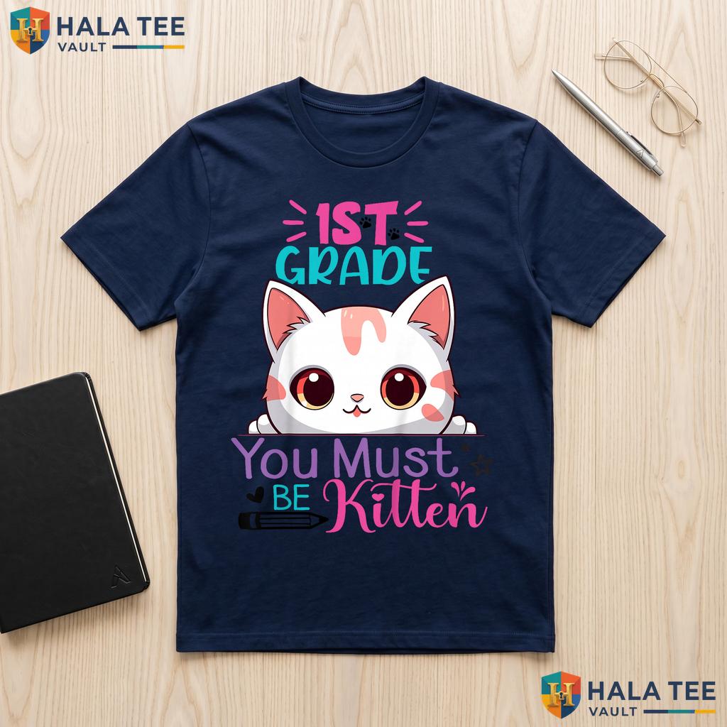 1st Grade You Must Be Kitten Shirt First Day Girls School Graphic Top