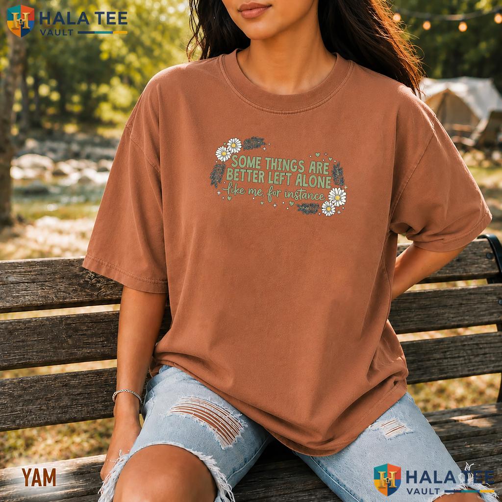 Better Left Alone Comfort Colors Shirt Funny Introvert Sarcastic Apparel