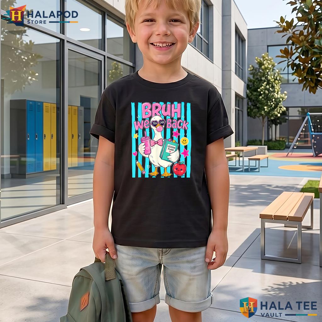 Bruh We Back Teacher Shirt Silly Goose Funny First Day Classroom Apparel Adult
