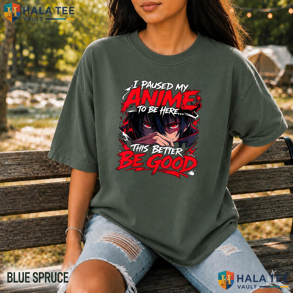 I Paused My Anime Garment-Dyed T-Shirt Funny Manga Lover Graphic Apparel