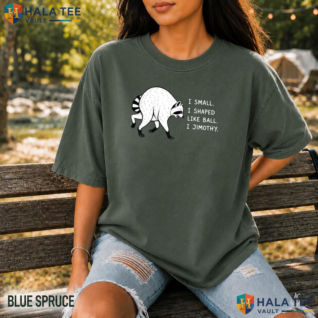Jimothy Shaped Like Ball Comfort Colors Shirt Funny Raccoon Meme Apparel