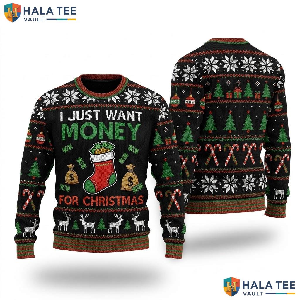 Money For Ugly Christmas Sweater Funny I Just Want Holiday Apparel