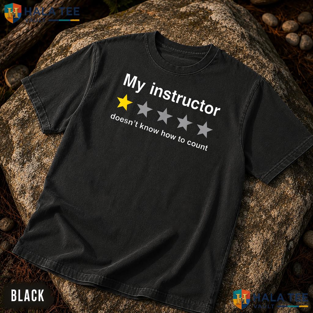 My Instructor Cant Count Comfort Colors T-Shirt Funny One Star Review Top