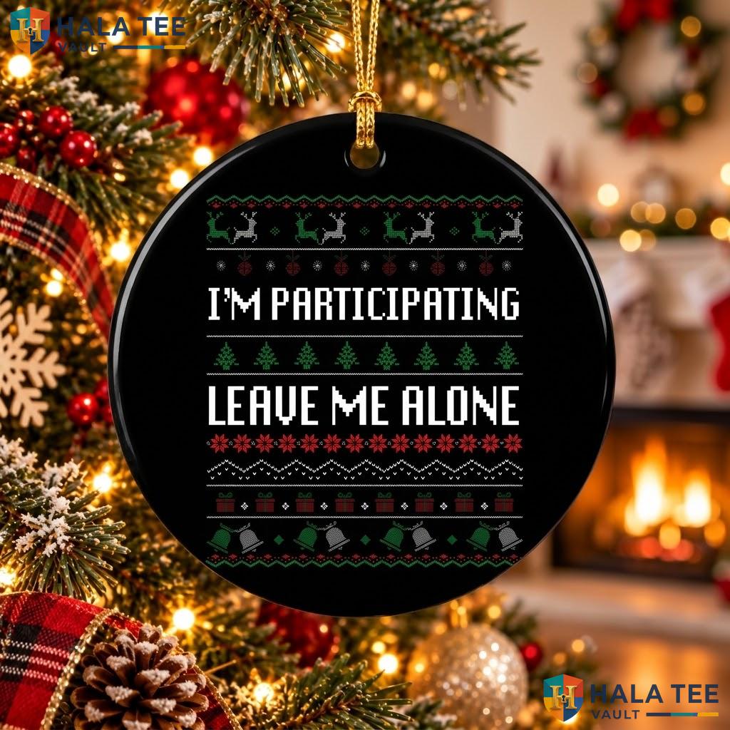 Participating Leave Alone Christmas Ornament Funny Holiday Decor Gift