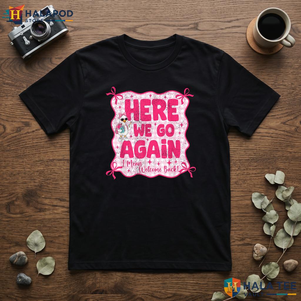 Sarcastic Welcome Back Shirt Here We Go Again Funny Teacher Apparel Top