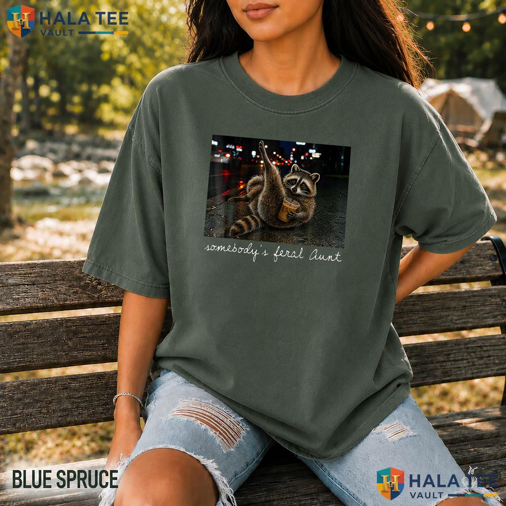 Somebodys Feral Aunt Garment-Dyed T-Shirt Funny Raccoon Coffee Apparel Top
