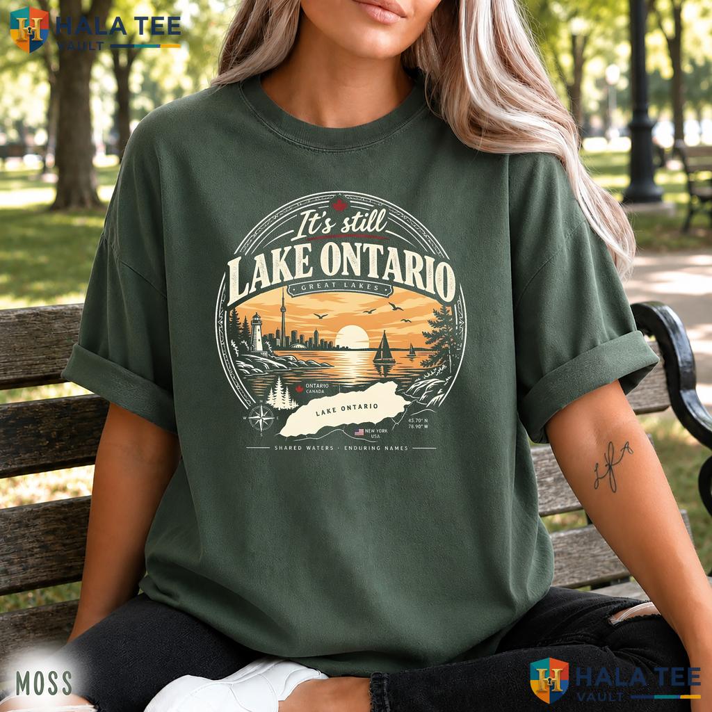 Still Ontario Comfort Colors Shirt Great Lakes America Satire Apparel