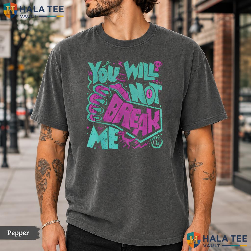 You Will Not Break Me Comfort Colors T-Shirt Motivational Resilience Apparel