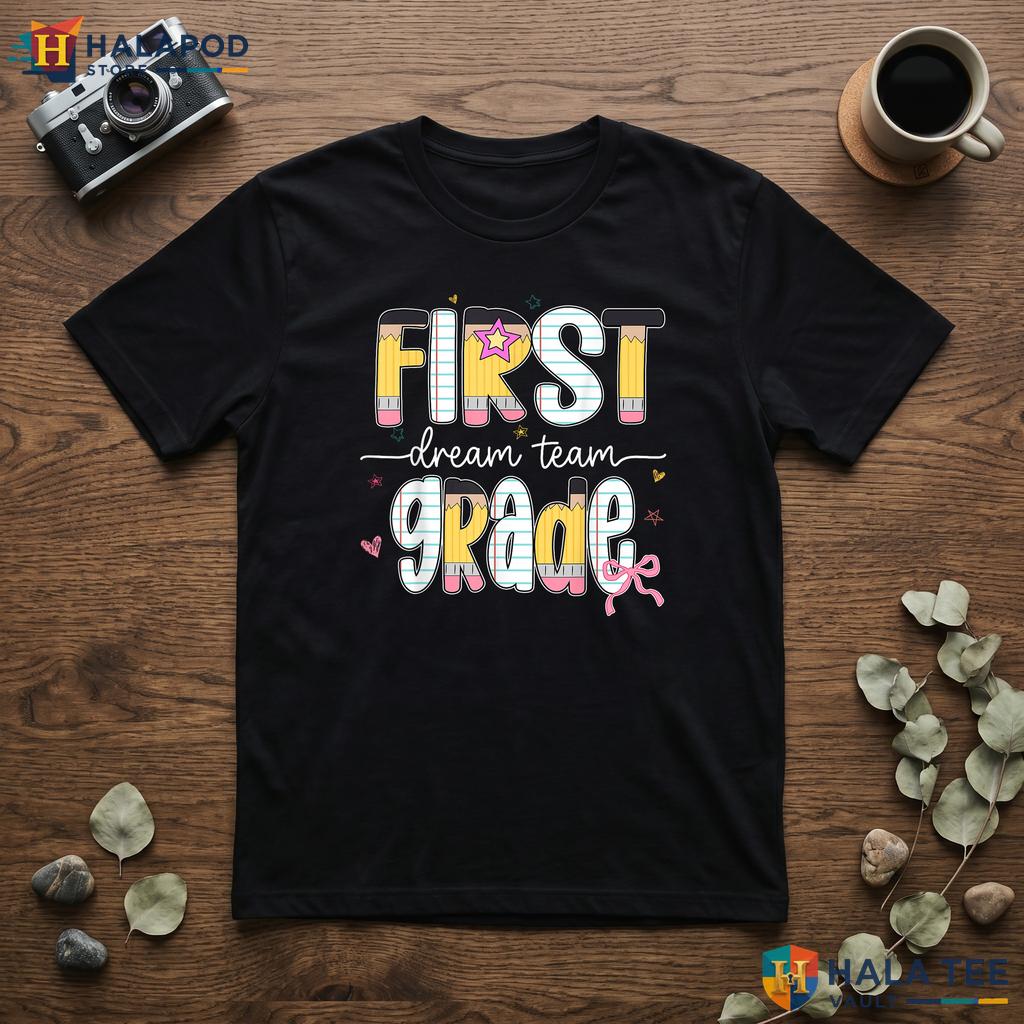 1st Grade Dream Team Shirt Back To School Teacher Student Classroom Top