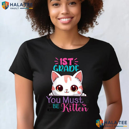 1st Grade You Must Be Kitten Shirt First Day Girls School Graphic Top Adult