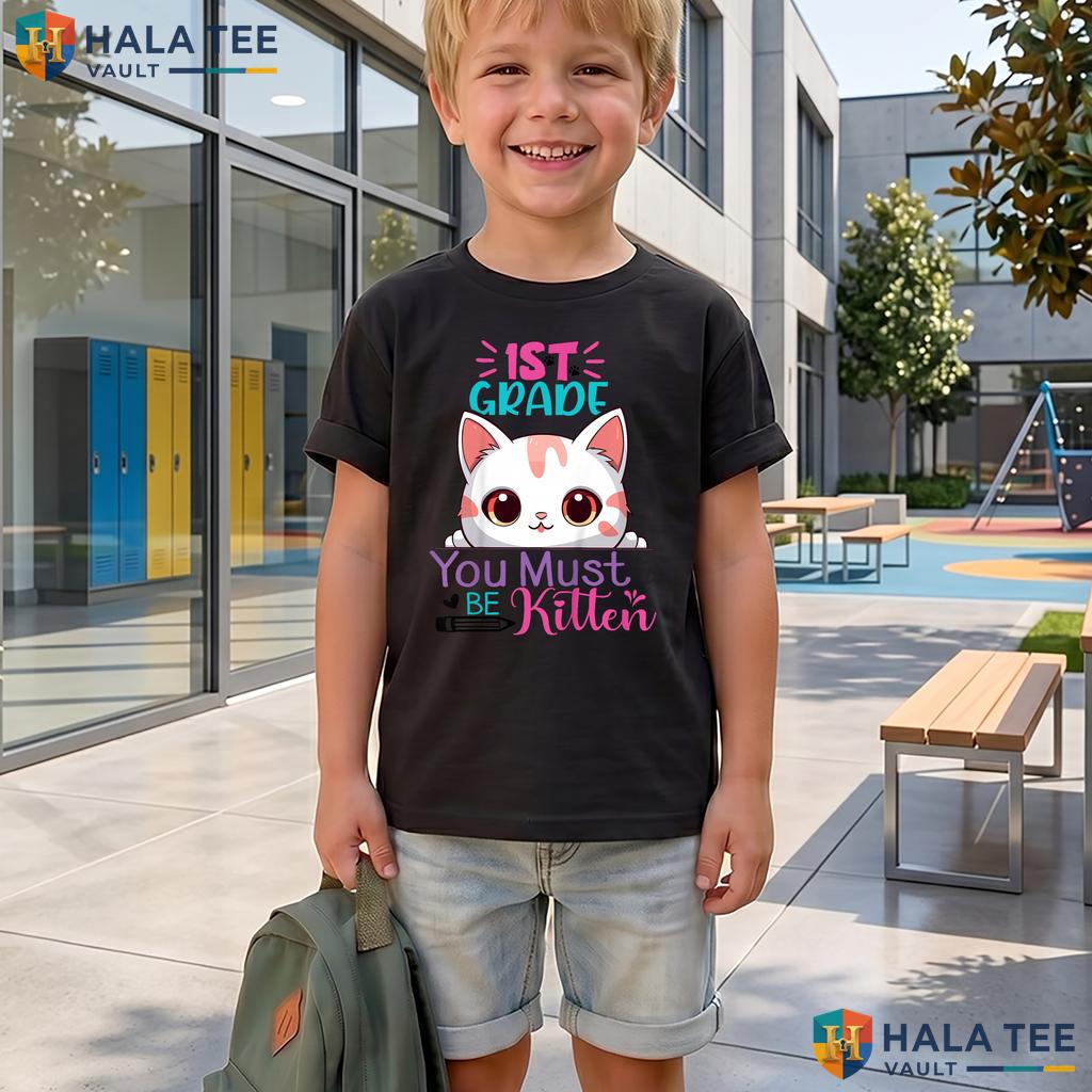 1st Grade You Must Be Kitten Shirt First Day Girls School Graphic Top Adult