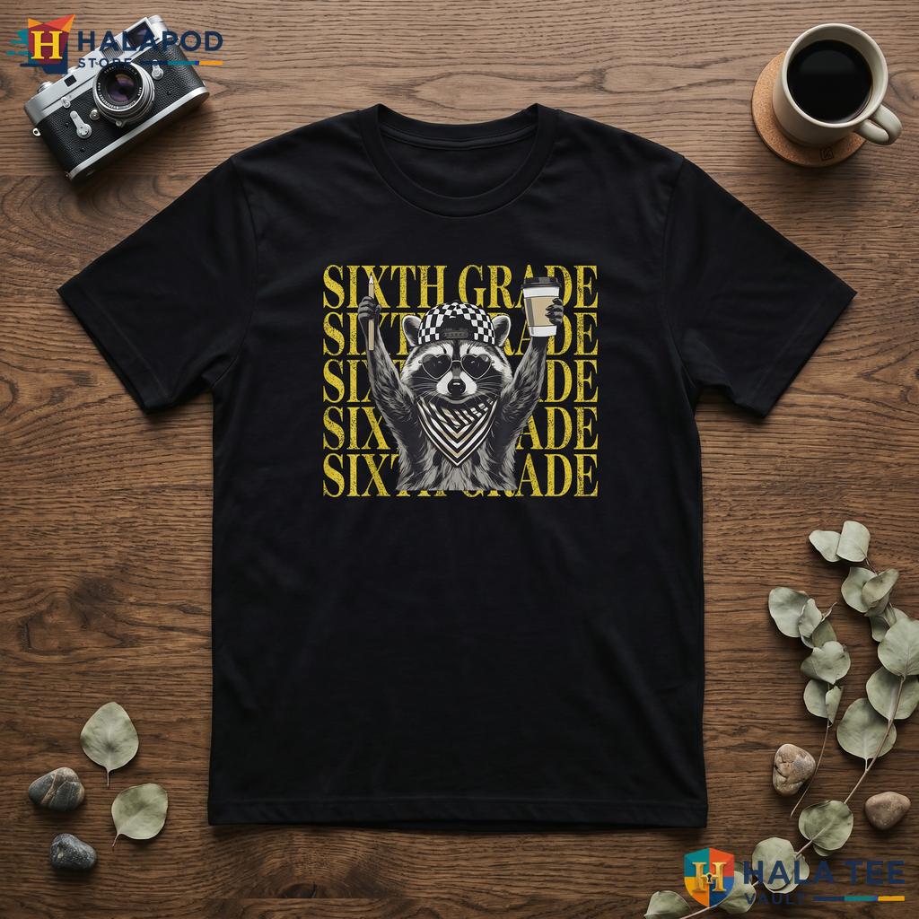 6th Grade Raccoon School Shirt Funny Teacher Student First Day Apparel