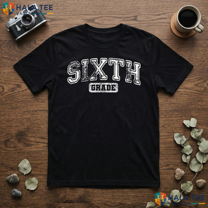 6th Grade Teacher First Day Shirt Back To School Classroom Apparel