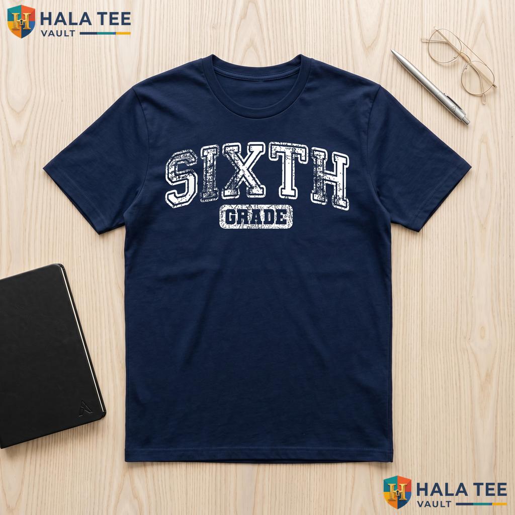 6th Grade Teacher First Day Shirt Back To School Classroom Apparel Adult