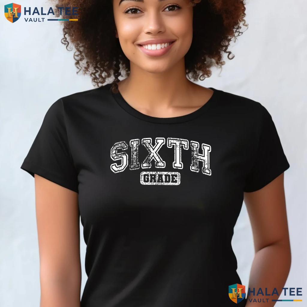 6th Grade Teacher First Day Shirt Back To School Classroom Apparel Adult