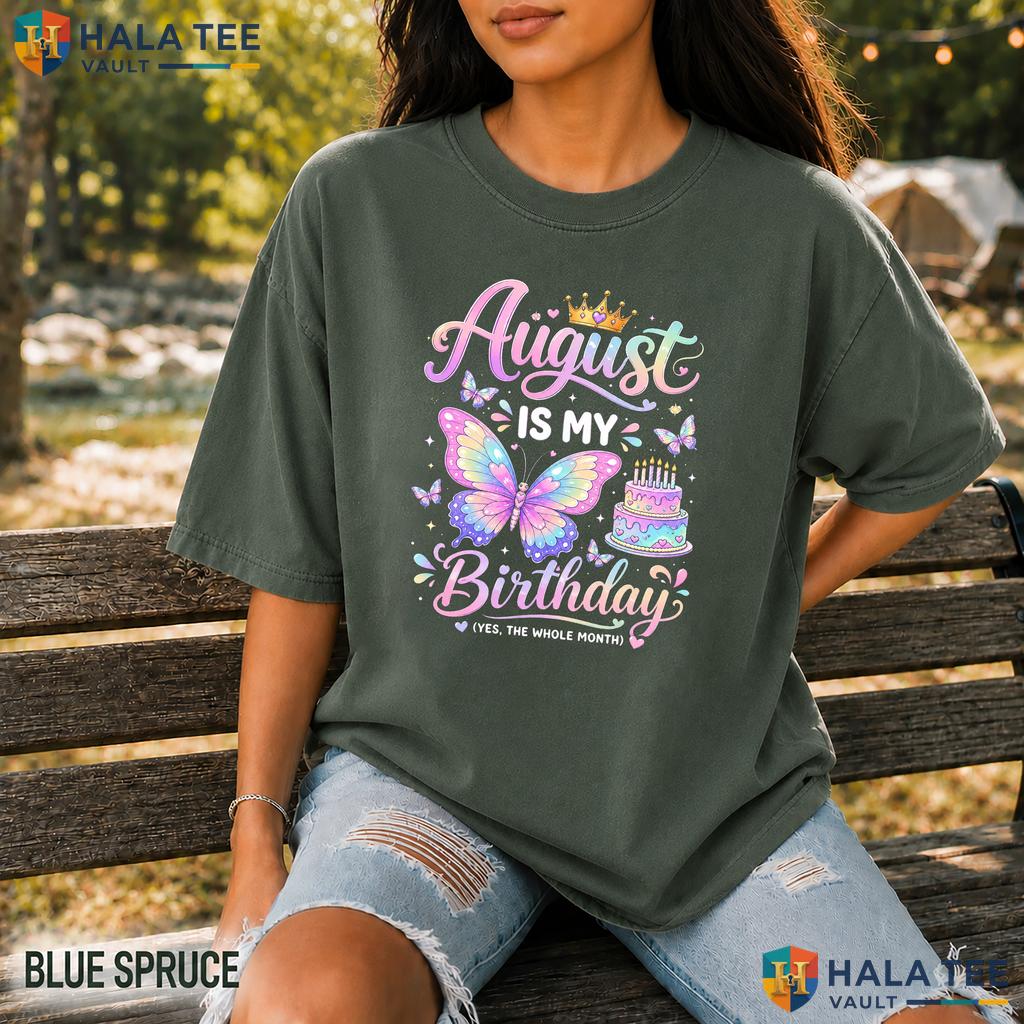 August Birthday Month Comfort Colors T-Shirt Yep The Whole Month Girl Gift