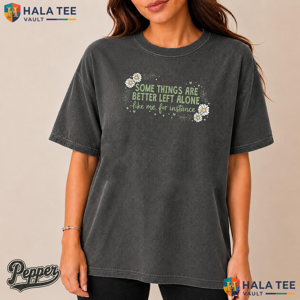 Better Left Alone Garment-Dyed T-Shirt Funny Introvert Sarcastic Apparel