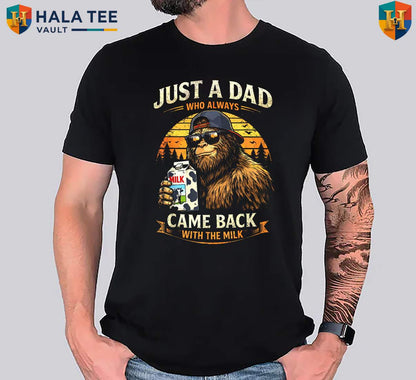 Bigfoot Dad Fathers Day Tee Shirt 2026 Papa Just Came Back With The Milk Apparel
