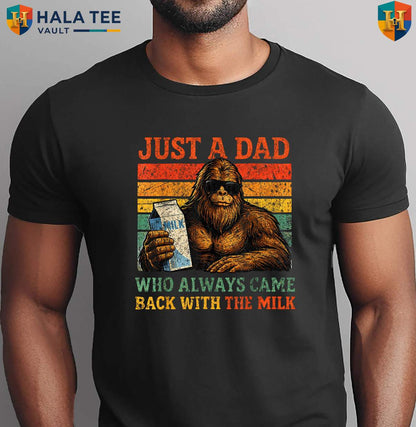 Bigfoot Milk Fathers Day Shirt 2026 Papa Just A Dad Who Always Came Back Men