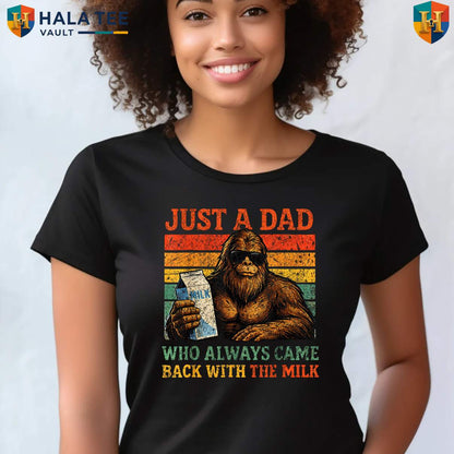 Bigfoot Milk Fathers Day Tee Shirt 2026 Papa Just A Dad Who Always Came Back Men