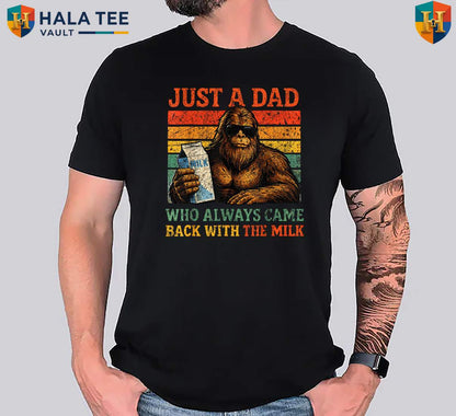 Bigfoot Milk Fathers Day T-Shirt 2026 Papa Just A Dad Who Always Came Back Men