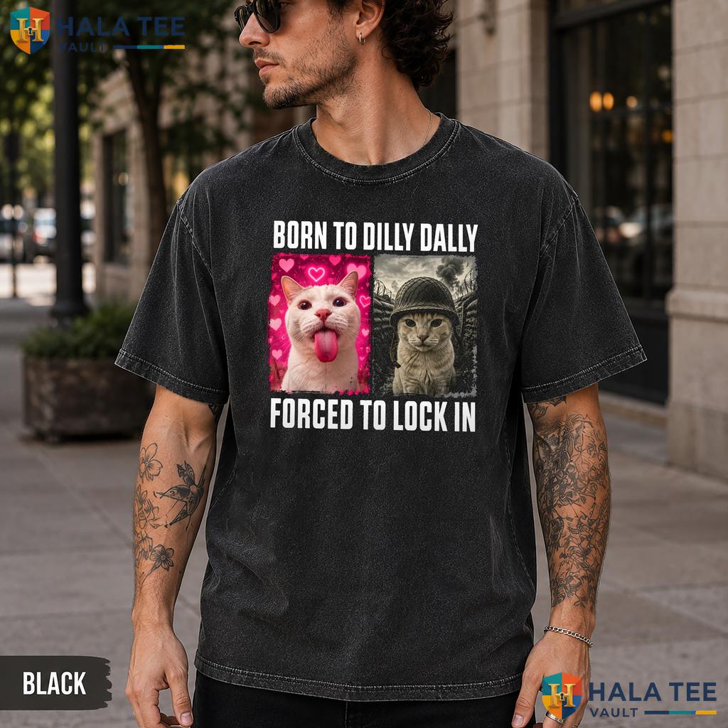 Born To Dilly Dally Washed T-Shirt Forced To Lock In Funny Cat Meme Top