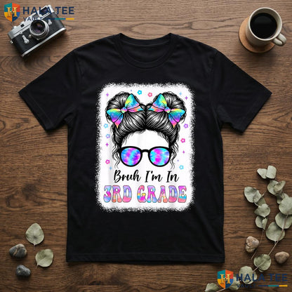Bruh Im In 3rd Grade Messy Bun Shirt First Day Of School Girls Top