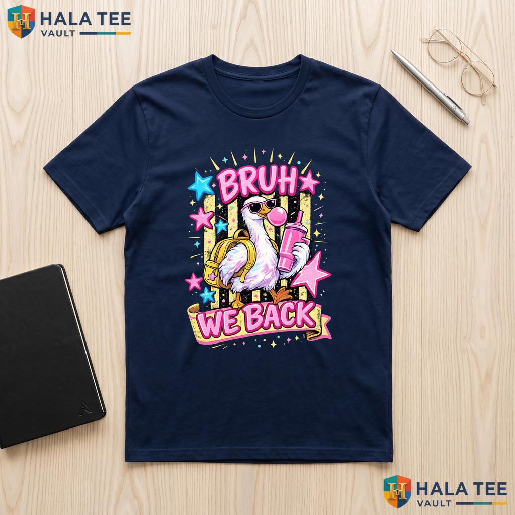 Bruh We Back Funny Goose Shirt Teacher Back To School Graphic Apparel Top Adult