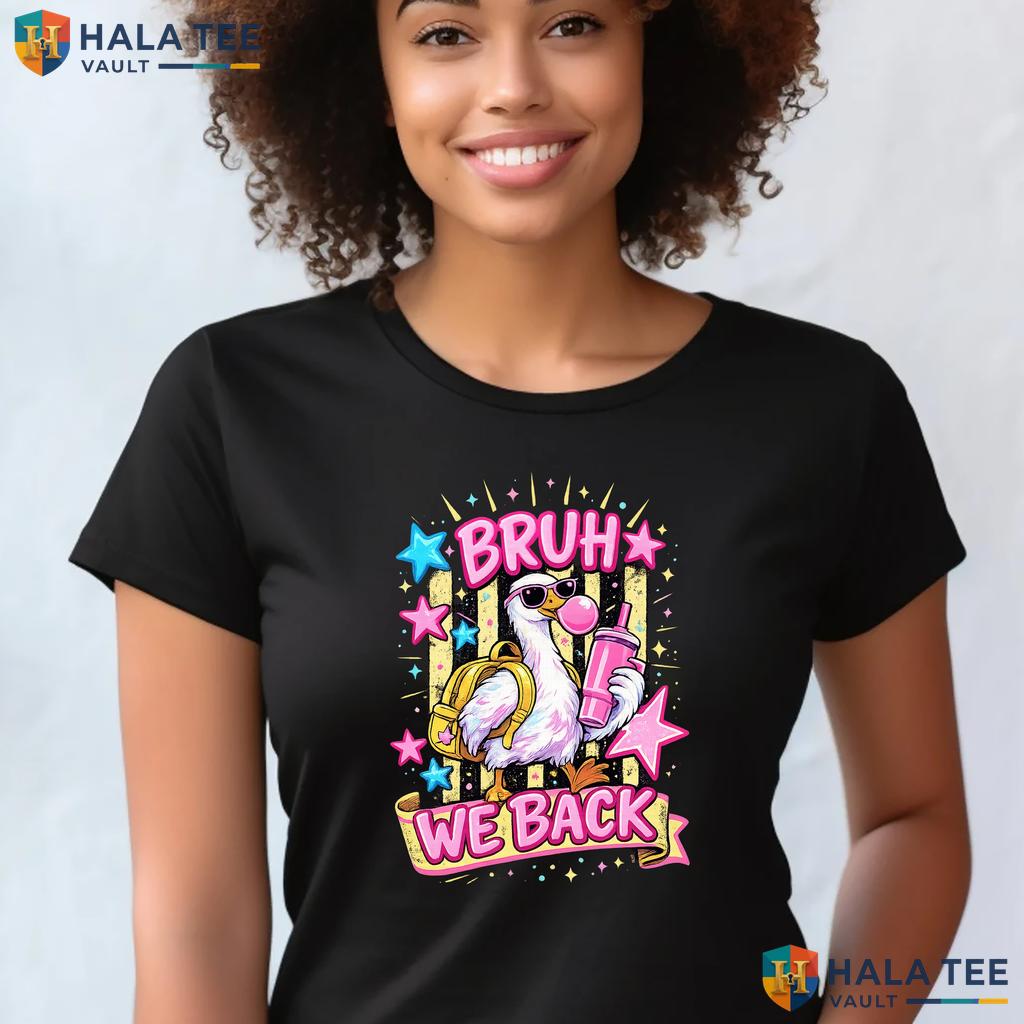 Bruh We Back Funny Goose Shirt Teacher Back To School Graphic Apparel Top Adult
