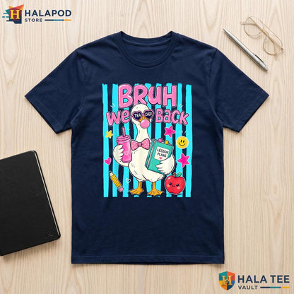 Bruh We Back Teacher Shirt Silly Goose Funny First Day Classroom Apparel Adult