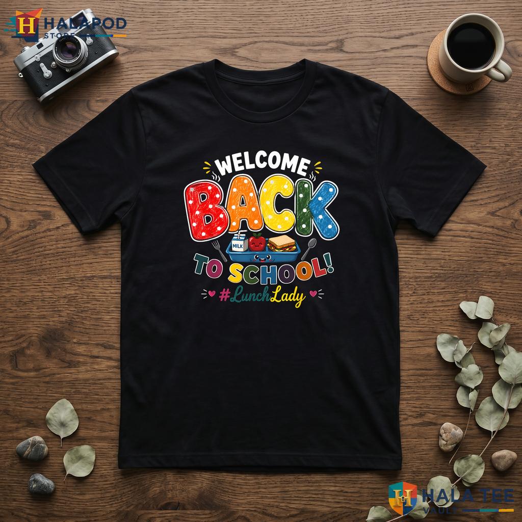 Cafeteria Staff School Shirt Welcome Back Lunch Lady Classroom Apparel