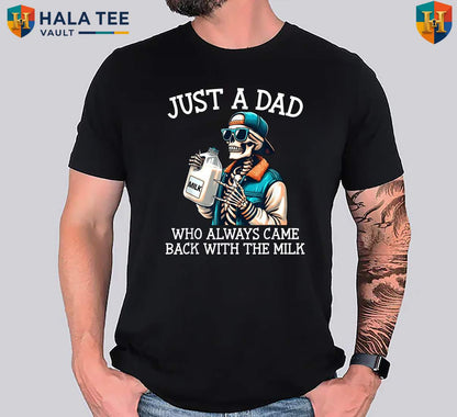 Dad Milk Fathers Day Shirt 2026 Just A Dad Who Always Came Back Gift Apparel