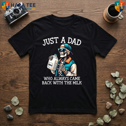 Dad Milk Fathers Day T-Shirt 2026 Just A Dad Who Always Came Back Gift Apparel