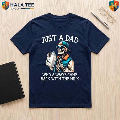 Dad Milk Fathers Day TShirt 2026 Just A Dad Who Always Came Back Gift Apparel