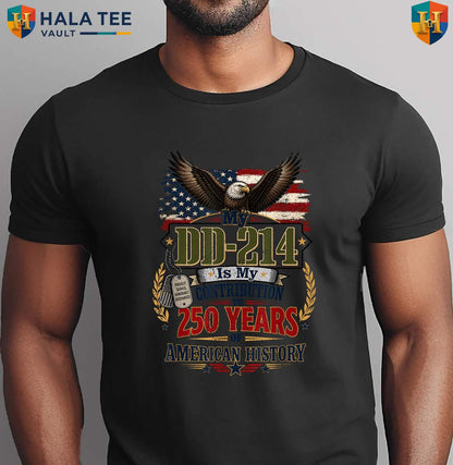 DD214 Is My Contribution Shirt US Veteran 250 Years Anniversary Apparel