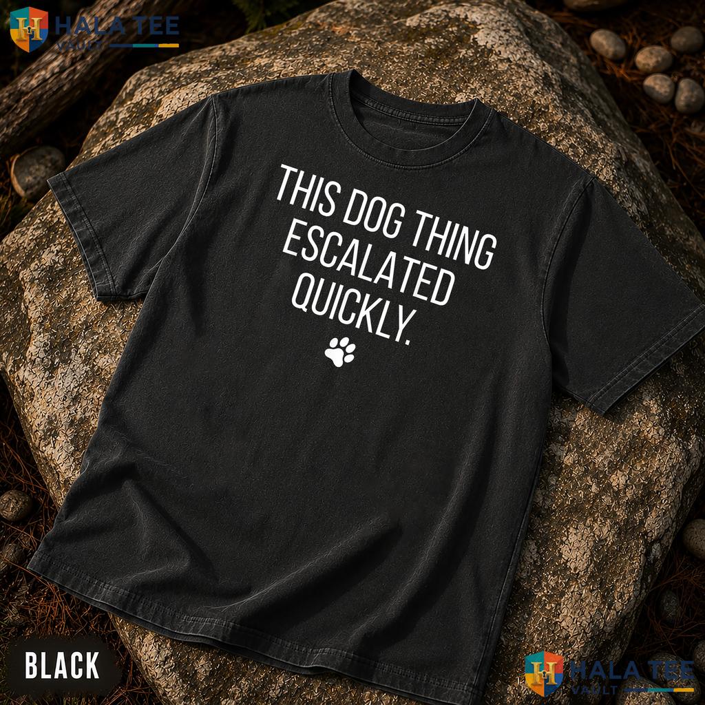 Dog Thing Escalated Garment-Dyed T-Shirt Funny Pet Owner Humor Apparel