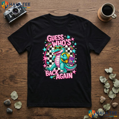Guess Whos Back Gator Shirt PreK To 4th Grade Teacher First Day Apparel
