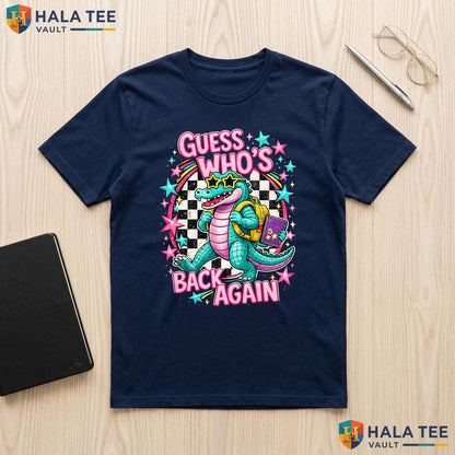 Guess Whos Back Gator Shirt PreK To 4th Grade Teacher First Day Apparel Adult