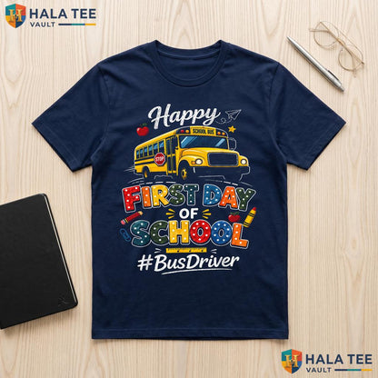 Happy First Day Bus Driver Shirt Fun Back To School Graphic Apparel Adult