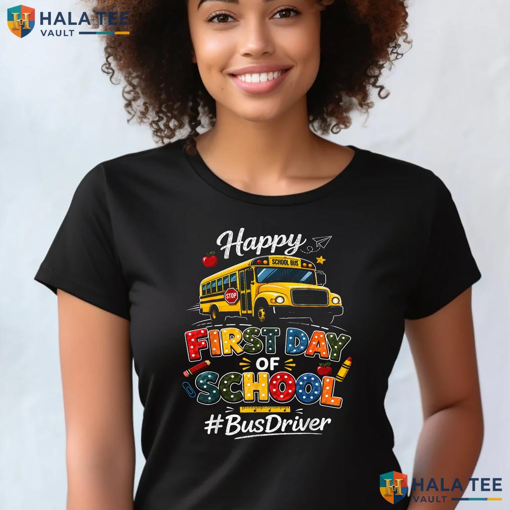Happy First Day Bus Driver Shirt Fun Back To School Graphic Apparel Adult