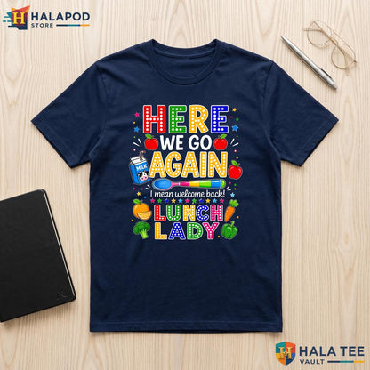 Here We Go Lunch Lady Shirt Funny Cafeteria Staff Back To School Apparel