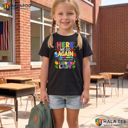 Here We Go Lunch Lady Shirt Funny Cafeteria Staff Back To School Apparel Adult