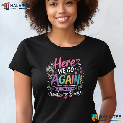 Here We Go School Shirt Funny Teacher First Day Classroom Graphic Apparel Adult