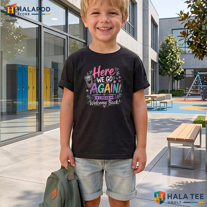 Here We Go School Shirt Funny Teacher First Day Classroom Graphic Apparel Adult