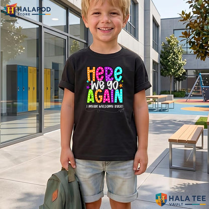 Here We Go Teacher Shirt Funny I Mean Welcome Back Kids Classroom Top Adult