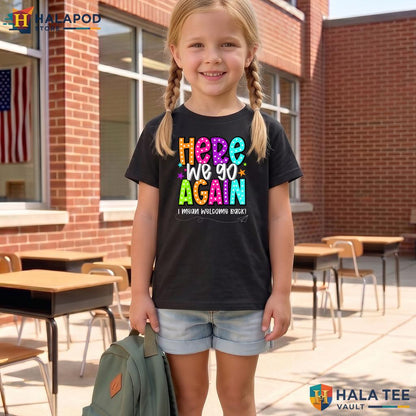 Here We Go Teacher Shirt Funny I Mean Welcome Back Kids Classroom Top Adult