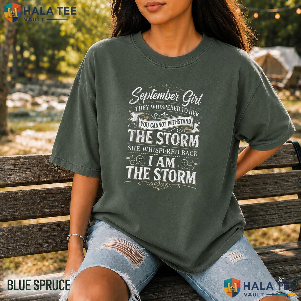 I Am The Storm Comfort Colors T-Shirt September Girl They Whispered To Her