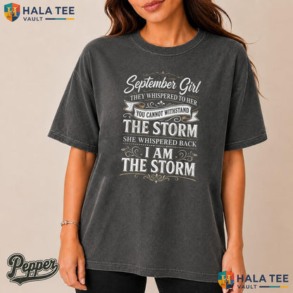 I Am The Storm Garment-Dyed T-Shirt September Girl They Whispered To Her