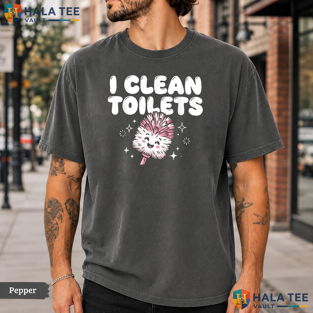 I Clean Toilets Comfort Colors T-Shirt Funny Janitor Housekeeper Kawaii Top