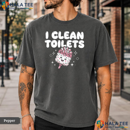 I Clean Toilets Comfort Colors T-Shirt Funny Janitor Housekeeper Kawaii Top